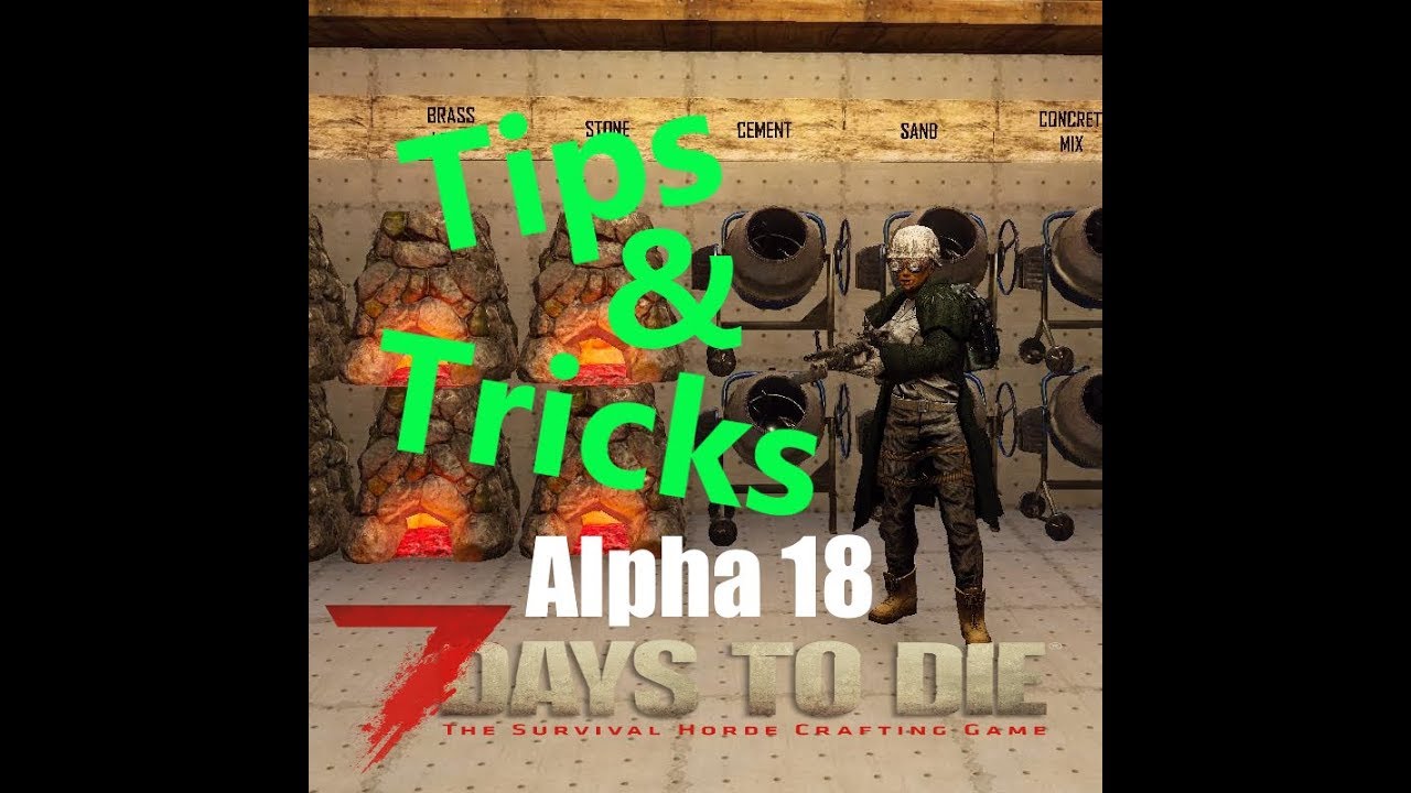 7 days to Die Alpha 18 - Tips and Tricks project 1 - YouTube