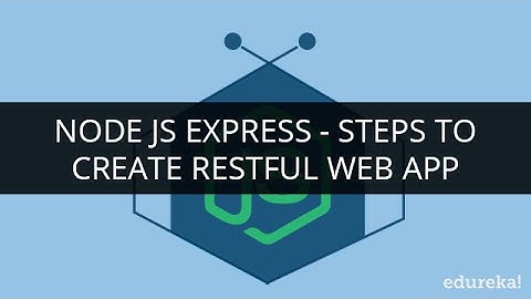 Node JS Express - Steps to create Restful Web App | Node.js Tutorial for Beginners | Edureka