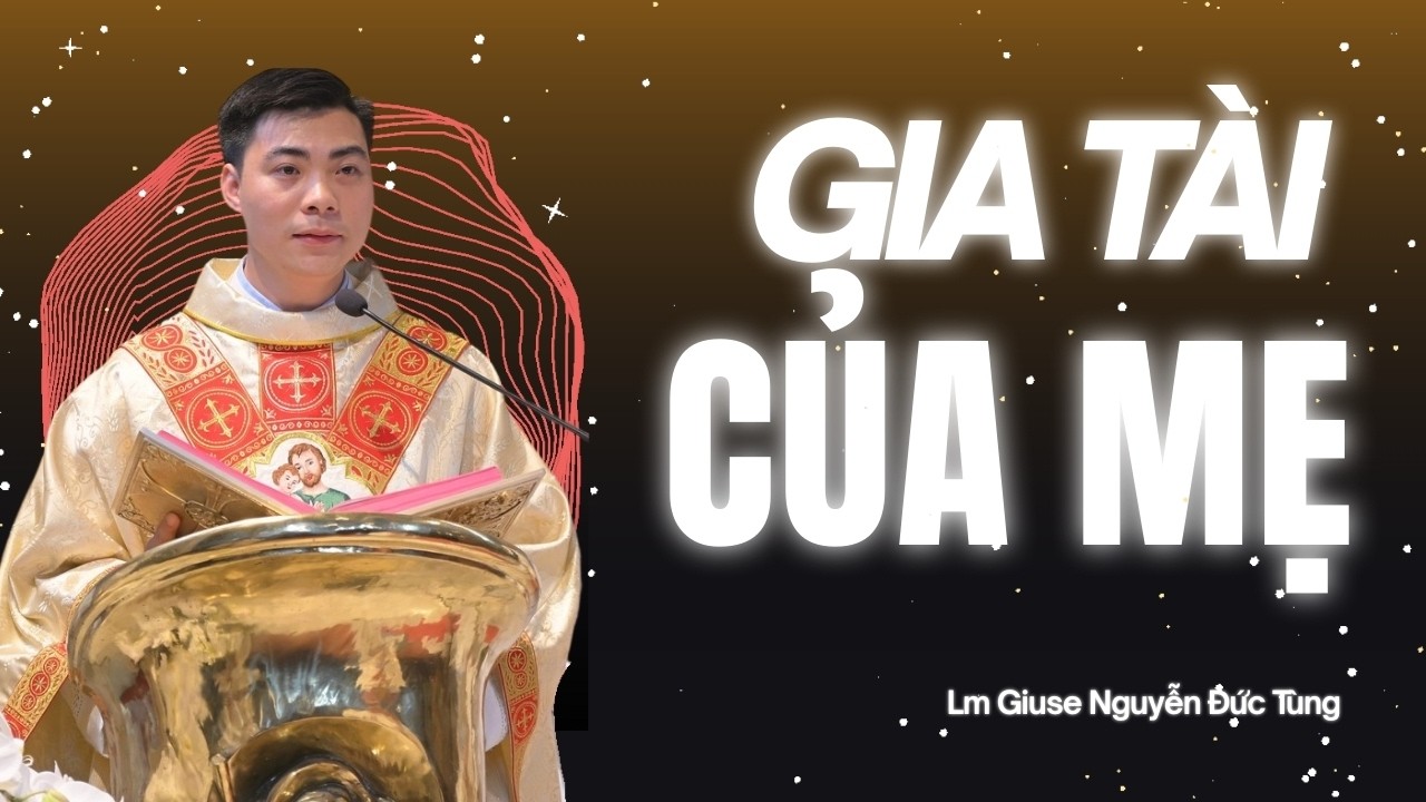 Con cháu là gia tài quý giá của ông bà cha mẹ - Bài Giảng Cha Giuse Nguyễn Đức Tùng