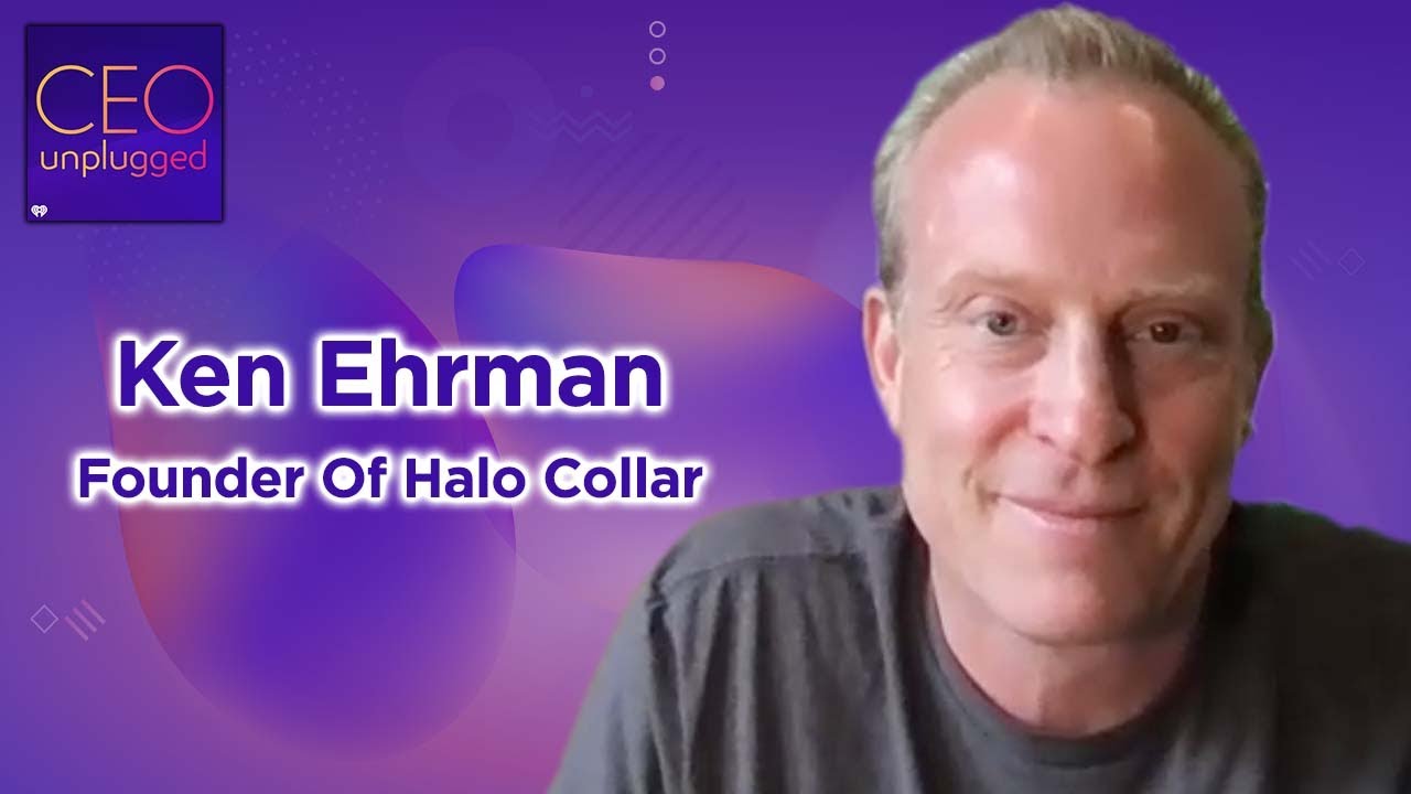 Co-Founder Of Halo Collar Ken Ehrman | CEO Unplugged