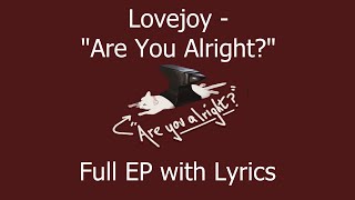 Video thumbnail of "Lovejoy - "Are you Alright?" (Full EP w/ Lyrics)"