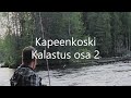 Kapeenkoski Kalastus osa 2