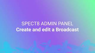 Spect8 Admin Panel - Create and edit a Broadcast