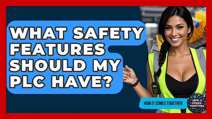 What Safety Features Should My PLC Have? - How It Comes Together
