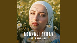 Ağladım Ben - Adanalı Aydan