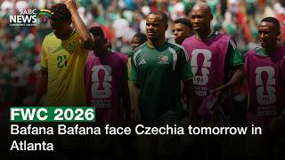 FIFA World Cup | Bafana Bafana face Czechia tomorrow in Atlanta