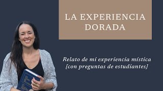 LA EXPERIENCIA DORADA | Relato de la experiencia mística de María Ibars