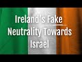 Irelands fake neutrality towards israel  a case study