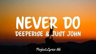 Deeperise & Just John - Never Do (Lyrics)