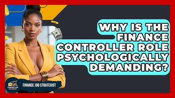 Why Is The Finance Controller Role Psychologically Demanding? - Finance Job Strategist