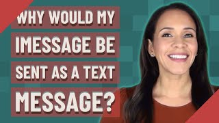 Why would my iMessage be sent as a text message?