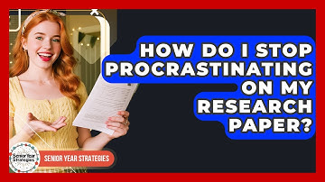How Do I Stop Procrastinating On My Research Paper? - Senior Year Strategies