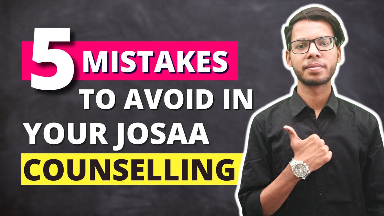5 Mistakes to Avoid in JOSSA Counselling 2022 | JOSAA Counselling | in ...