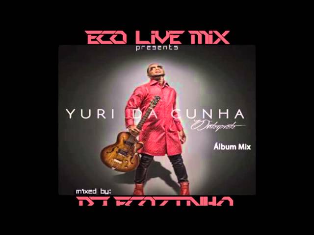 Yuri Da Cunha   O Interprete 2015 Album Mix   Eco Live Mix Com Dj Ecozinho class=
