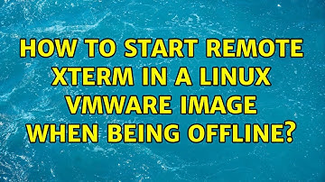 How to start remote xterm in a Linux VMware image when being offline? (2 Solutions!!)