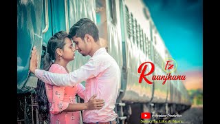 Raanjhana   Heart touching Love Story   Asad Khan ft  Arijit Singh