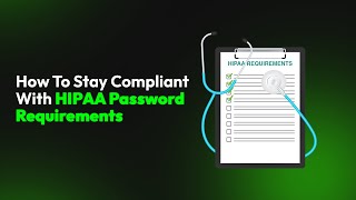 How To Stay Compliant With HIPAA Password Requirements