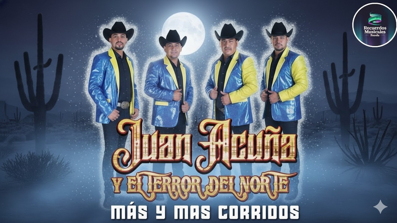 Juan Acuña y El Terror Del Norte - Puros Corridos y Norteñas - Top Grandes Éxitos