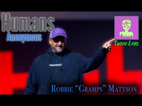 Humans Anonymous Ep. 15 - Robbie "Gramps" Mattson - Tweak Labs