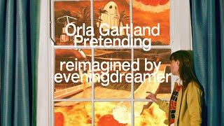 Orla Gartland - Pretending (reimagined by eveningdreamer)