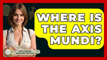 Where Is The Axis Mundi? - Exploring Ancient Myths