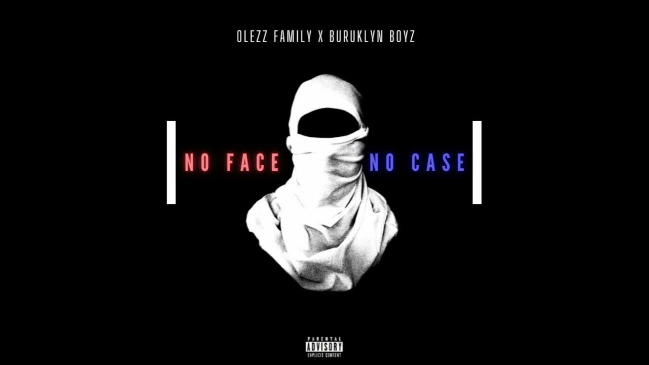 OLEZZ FAMILY X BURUKLYN BOYZ - NO FACE NO CASE [OFFICIAL AUDIO] - YouTube