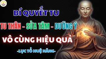LỤC TỔ HUỆ NĂNG – BÍ QUYẾT TU “TU THÂN - SỬA TÂM - DƯỠNG Ý” VÔ CÙNG HIỆU QUẢ | CHÁNH NIỆM NGÀY MỚI