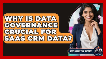 Why Is Data Governance Crucial For SaaS CRM Data? - Saas Marketing Wizards