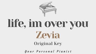 Life, I'm over you - Zevia (Original Key Karaoke) - Piano Instrumental Cover with Lyrics