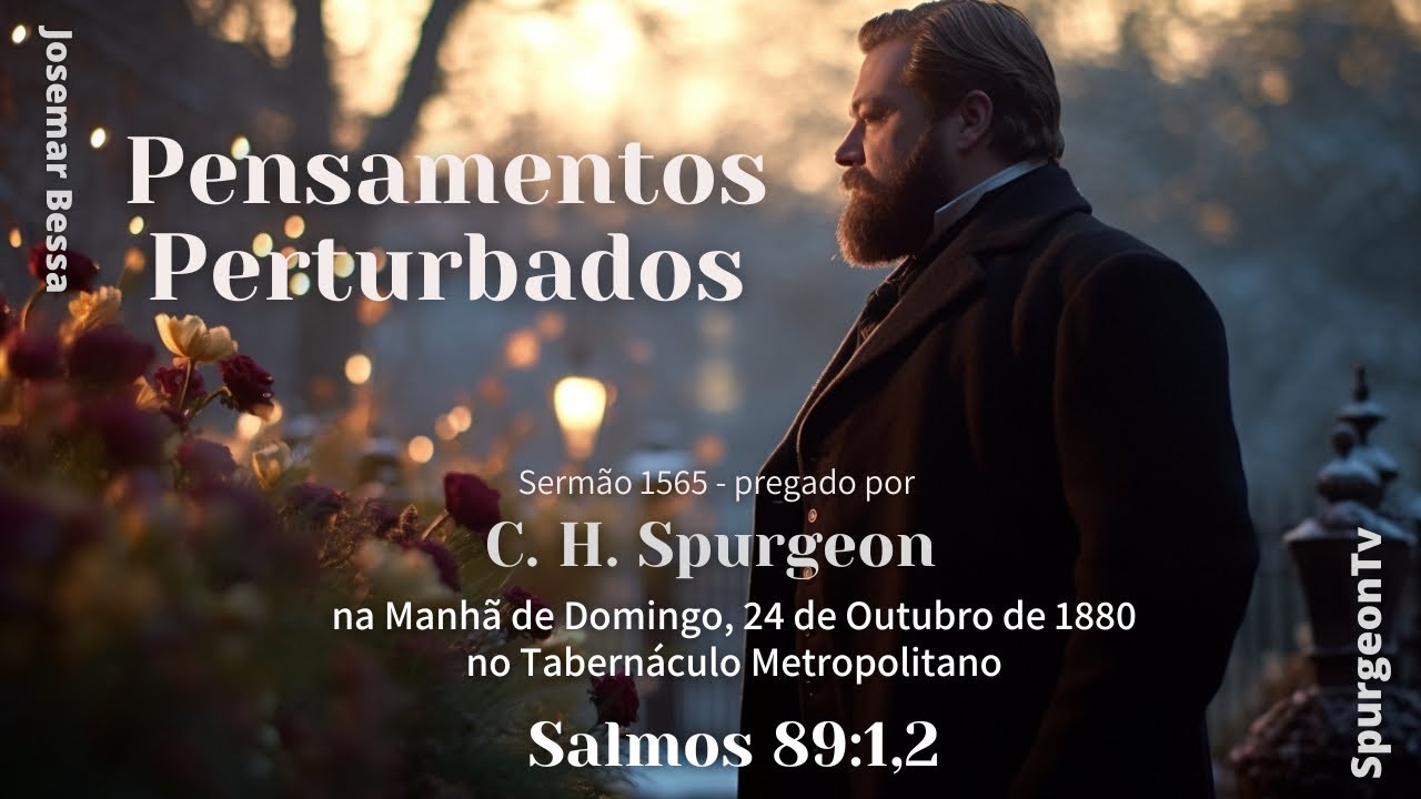 Pensamentos Perturbados | Sermão 1565 | C. H. Spurgeon (1834 -1892)@Josemar Bessa 