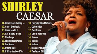JESUS I LOVE CALLING YOUR NAME 🙏 SHIRLEY CAESAR TIMELESS GOSPEL HITS 🙏 BEST HITS WITH LYRICS