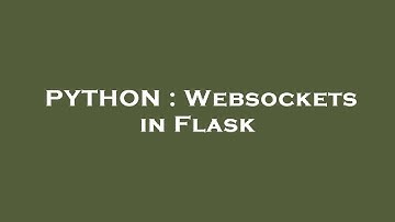 PYTHON : Websockets in Flask