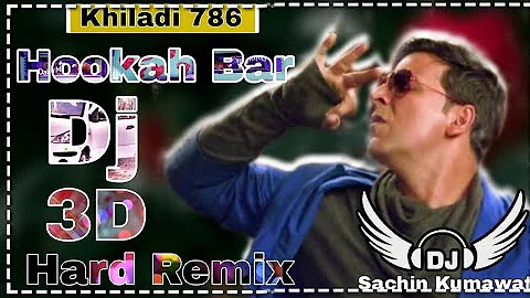 Hookah Bar | Dj Remix | Akshay Kumar Khiladi 786 | 3d Hard Bass Remix | Dj Sachin Kumawat | New Song