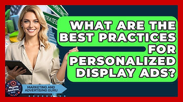 What Are The Best Practices For Personalized Display Ads? - Marketing and Advertising Guru