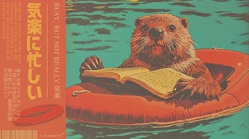 𝗕𝗨𝗦𝗬, 𝗕𝗨𝗧 𝗡𝗢𝗧 𝗥𝗘𝗔𝗟𝗟𝗬 気楽 | A Beaver’s Guide to Slowing Down | Retro Soul Lo-Fi