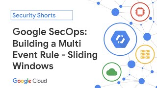 Google SecOps: Using a Sliding Window in a Multi Event Rule