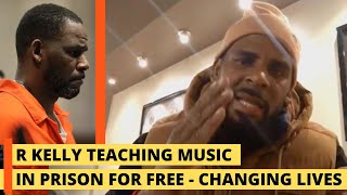 R Kelly teaching music in prison for free, changing lives.