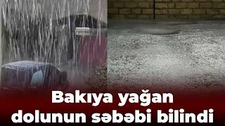 Bakıya Yağan Dolunun Səbəbi Bilindi