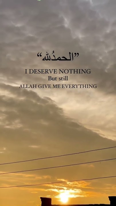 I Deserve Nothing But Still Allah Gives Me Everything allah i-deserve-nothing-but-still-allah-gives-me-everything-allah