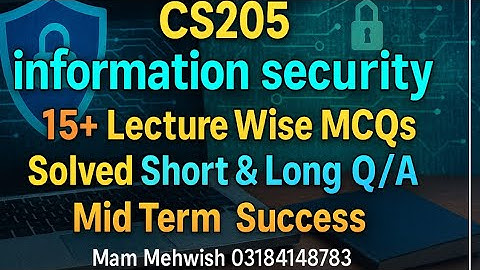 🔥 CS205 Information Security | 15+ MCQs + Solved Q/A | Mid Term Success Guide 2025
