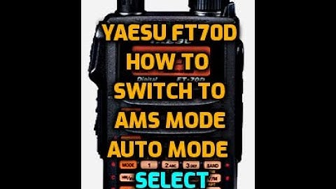 Yaesu FT70 - AMS mode (auto mode select) DN DW or FM