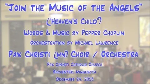 "Join the Music of the Angels" (Choplin) - Pax Christi Choir/Orchestra