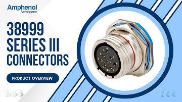 Amphenol 38999 Series III Connectors: The Gold Standard