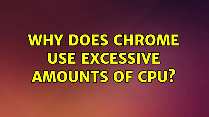 Ubuntu: Why does chrome use excessive amounts of CPU? (2 Solutions!!)