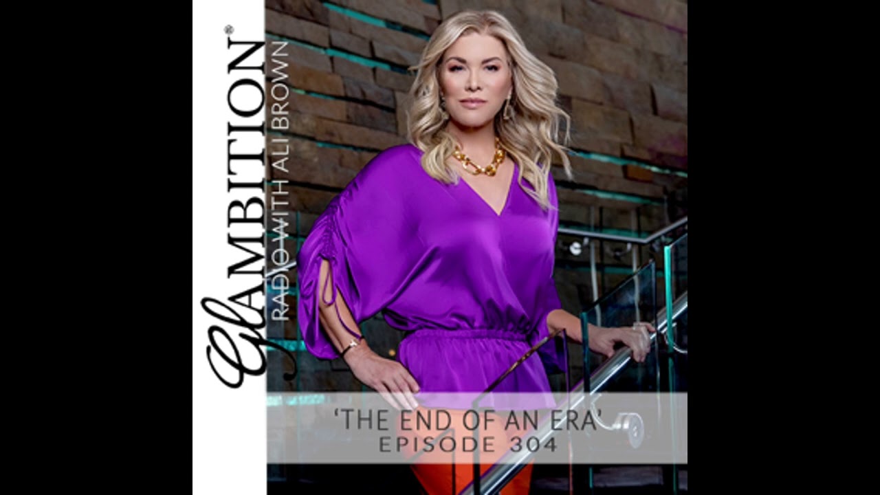 ‘The End of an Era’ — Glambition® Radio Episode 304 with Ali Brown