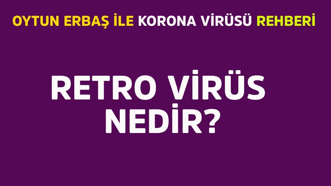 Oytun Erbaş açıkladı: Retro virüs nedir?