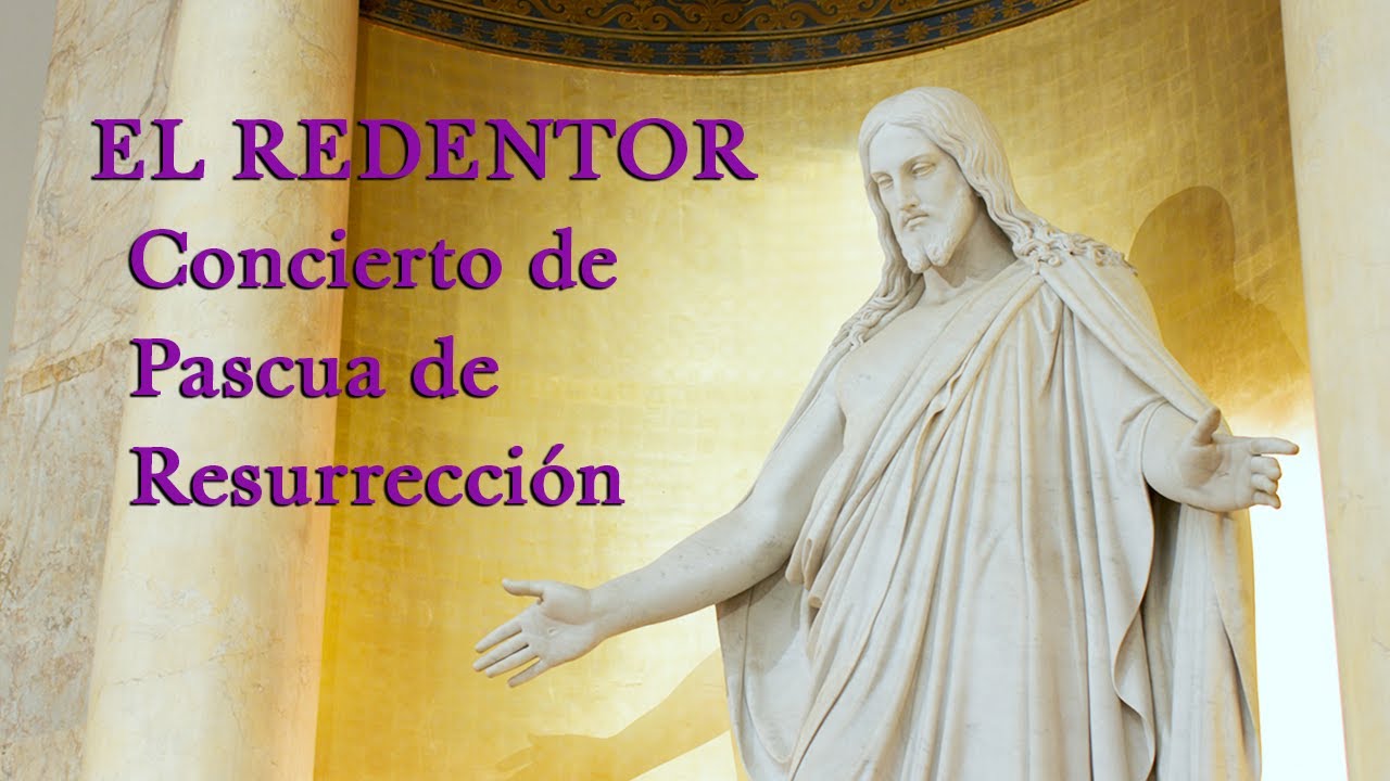 El Redentor: Una celebración de la Pascua de Resurrección | Concierto ...