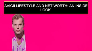 Avicii Lifestyle And Net Worth: An Inside Look