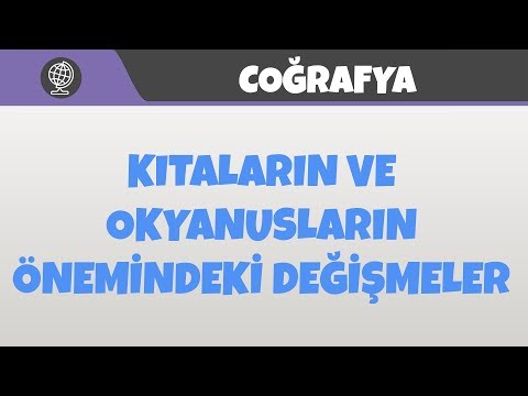 Kıtaların ve Okyanusların Önemindeki Değişmeler