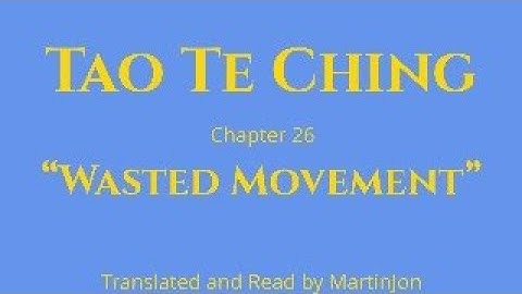 Tao te Ching: Chapter 26 "Wasted Movement"
